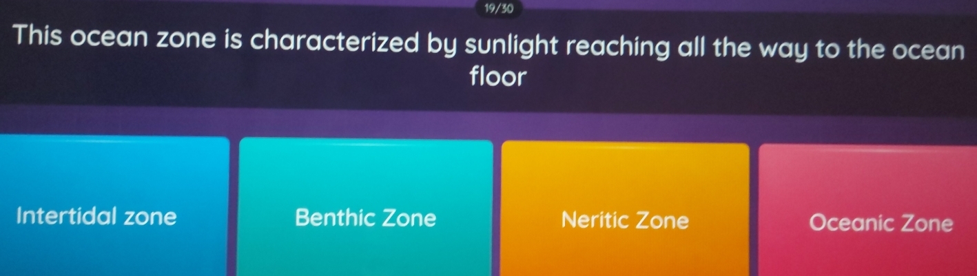 19/30
This ocean zone is characterized by sunlight reaching all the way to the ocean
floor
Intertidal zone Benthic Zone Neritic Zone Oceanic Zone