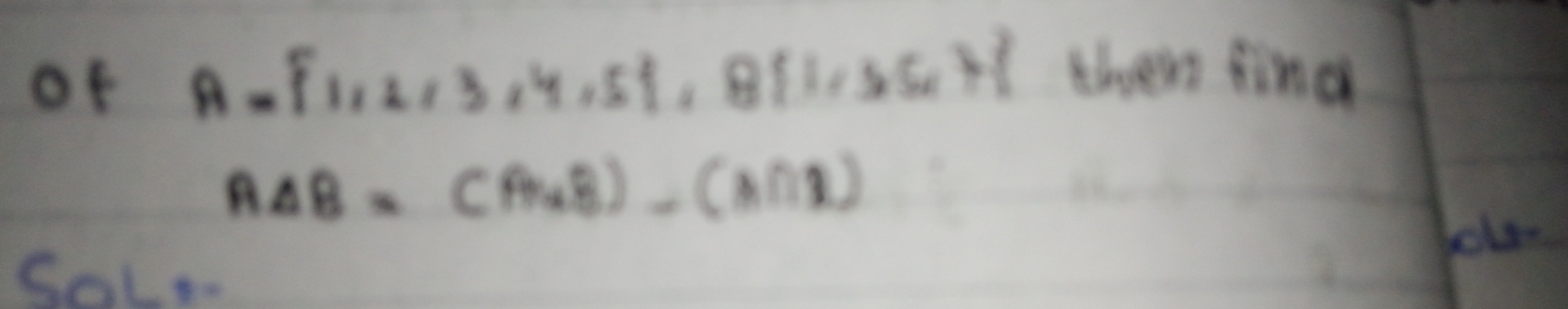 of A= 1,2,3,4,5 , B 1,5,7
them find
A△ B=(A∪ B)-(A∩ B)
SoLs