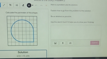 Tr in Here is a problem and its solution. 
Calculate the perimeter of this shape. Explain how to go from the problem to the solution. 
Be as detailed as possible. 
Use the sketch tool if it helps you to show your thinking. 
“ 4 sqrt(± ) Submit 
Solution
4.5n+6 units