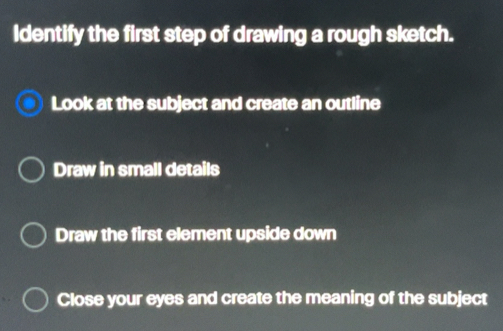 Solved: Identify the first step of drawing a rough sketch. Look at the ...