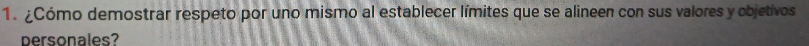 ¿Cómo demostrar respeto por uno mismo al establecer límites que se alineen con sus valores y objetivos 
personales?