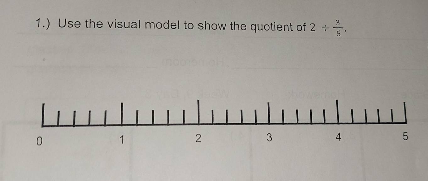 1.) Use the visual model to show the quotient of 2/  3/5 .