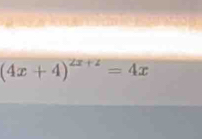 a io a o
(4x+4)^2x+2=4x