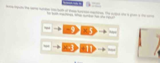 Boctesk voán 21
Anne epots the same number ito both of these function machses. The ourput she is given is the same
for both machines. What number has she iput?
Pphut 9 x 2x dempot
Iypot x=3 +11 Ourot