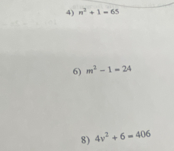 n^2+1=65
6) m^2-1=24
8) 4v^2+6=406