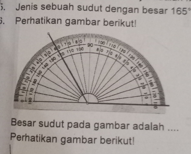 Jenis sebuah sudut dengan besar 165°
6. Perhatikan gambar berikut! 
Besar sudut pada gambar adalah .... 
Perhatikan gambar berikut!