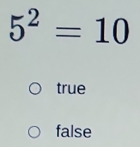 5^2=10
true
false