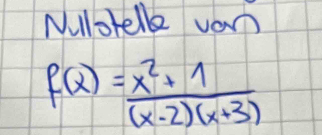 Millotelle vor
f(x)= (x^2+1)/(x-2)(x+3) 