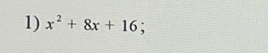 x^2+8x+16;