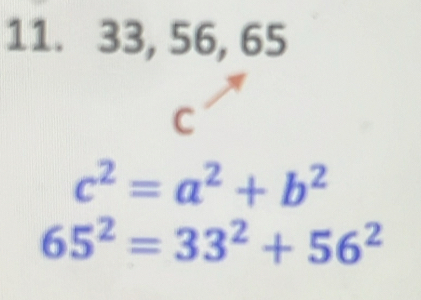 33, 56, 65
C
c^2=a^2+b^2
65^2=33^2+56^2