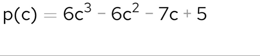 p(c)=6c^3-6c^2-7c+5