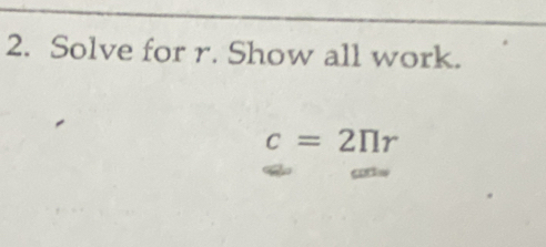 Solve for r. Show all work.
c=2π r
corts