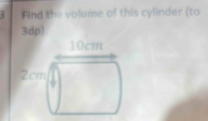 Find the volume of this cylinder (to 
3dp)