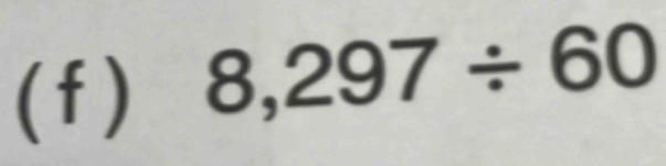 ( f )
8,297/ 60