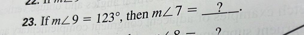 If m∠ 9=123° , then m∠ 7=_  _ 
?