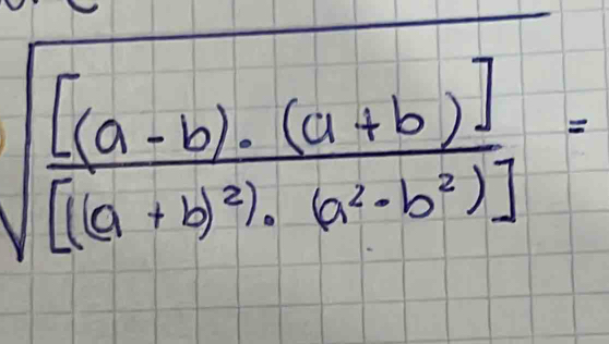 sqrt(frac [(a-b)· (a+b)])[((a+b)^3)· (a^2-b^2)]=