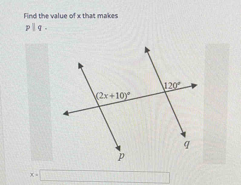 Find the value of x that makes
pparallel q.
X=□