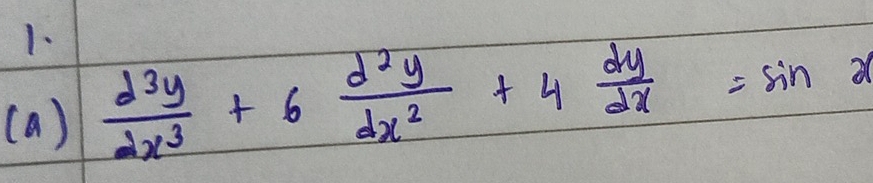  d^3y/dx^3 +6 d^2y/dx^2 +4 dy/dx =sin x
(a)