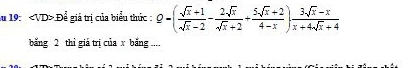 Au 19: Để giá trị của biểu thức : Q=( (sqrt(x)+1)/sqrt(x)-2 - 2sqrt(x)/sqrt(x)+2 + (5sqrt(x)+2)/4-x ) (3sqrt(x)-x)/x+4sqrt(x)+4 
băng 2 thì giá trị của x bằng ....