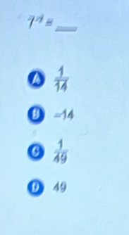 7^n= _
a  1/14 
D =14
 1/49 
D 49