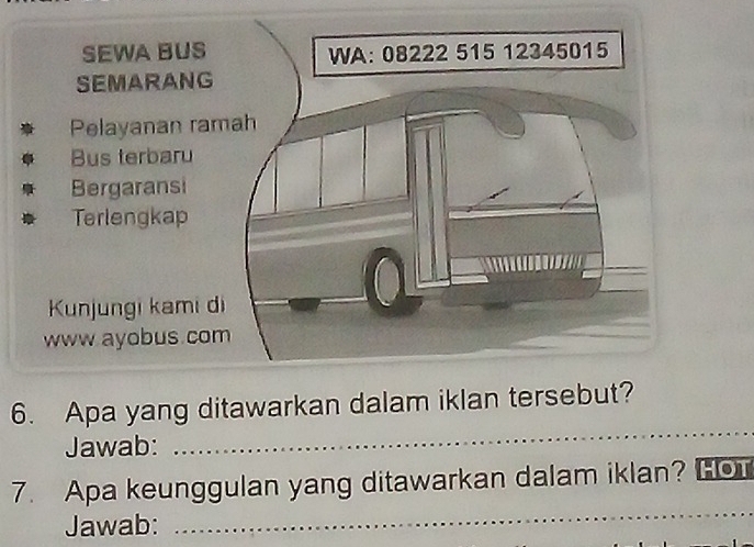 Apa yang ditawarkan dalam iklan tersebut? 
Jawab: 
7. Apa keunggulan yang ditawarkan dalam iklan? [o 
Jawab: 
_