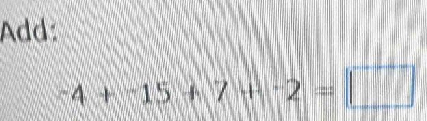 Add:
-4+-15+7+-2=□