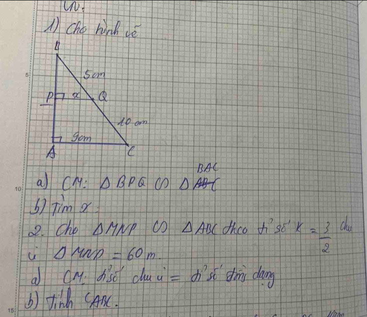 AChé hind dé 
BAC 
a CM △ BPQC∩ D ∠ 
6) Timx=
22. Cho △ MNP c △ ABC dhco H so k= 3/2 du
1 △ MN D =60m. 
a cM diso cu à - dst dh dang 
b) tinh CABC.