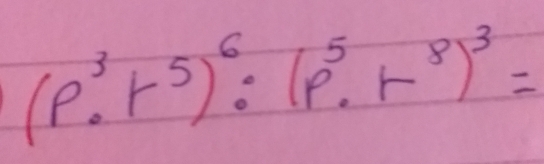 (p^3· r^5)^6:(p^5· r^8)^3=