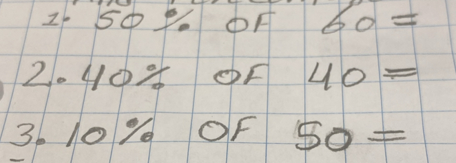 ①A 60=
2. 4 ① 8 OF 40=
3. 10% OF 50=