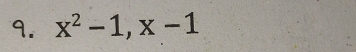 x^2-1, x-1