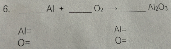 6._
AI+ O_2 _
Al_2O_3
_
AI=
AI=
O=
O=