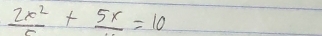 frac 2x^2+frac 5x=10