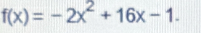 f(x)=-2x^2+16x-1.