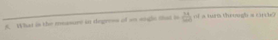 What is the measure in degress of ao sngle sat is  34/100  of a turn through a circle?