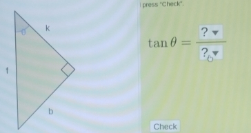 press "Check". 
tan θ = ?nabla /vee  ?_0^? 
Check