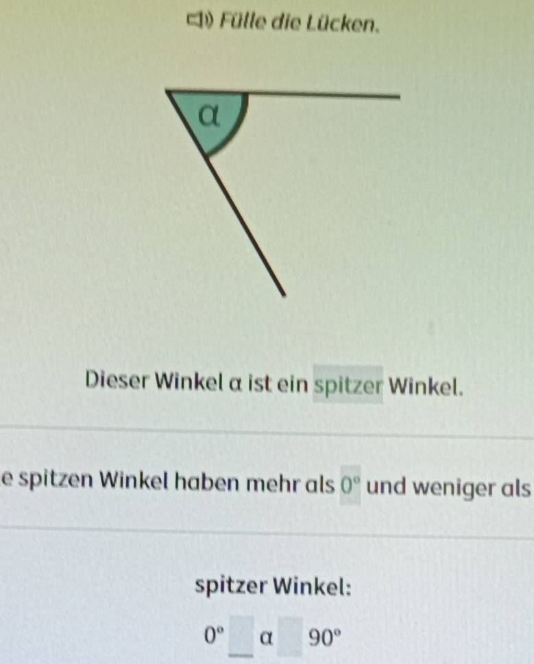 ) Fülle die Lücken. 
Dieser Winkel α ist ein spitzer Winkel. 
e spitzen Winkel haben mehr als 0° und weniger als 
spitzer Winkel:
0° α 90°