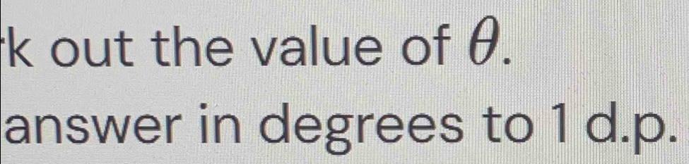 out the value of θ. 
answer in degrees to 1 d.p.