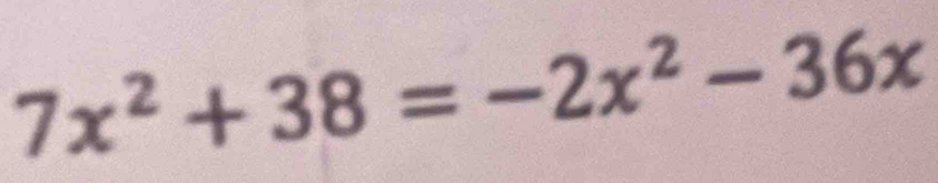 7x^2+38=-2x^2-36x