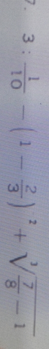 7 . 3: 1/10 -(1- 2/3 )^2+sqrt[3](frac 7)8-1