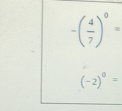 -( 4/7 )^0=
(-2)^0=