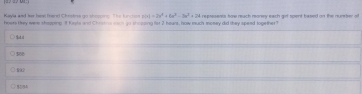 ]25 25 01.
Kayia and her beel frand Chestre go shoohs T he furcto v(x)=2x^2+6a^2-5a^2+24
hoers they were shapping. It Krsts and Chretns sack go shopping for 2 haurs, how much mosey did they spead together" repressns how ruch money each get spent based on the nunier af
) $
508
$5/94