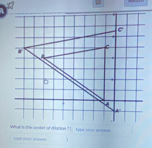 jf ketum
What is the center of dilation ? ( type your answer...
type your answer... )