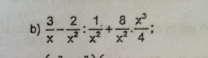  3/x - 2/x^2 : 1/x^2 + 8/x^2 . x^3/4 ;