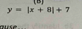 y=|x+8|+7
ause