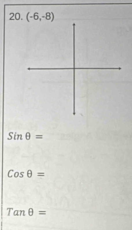 (-6,-8)
sin θ =
Cosθ =
Tanθ =