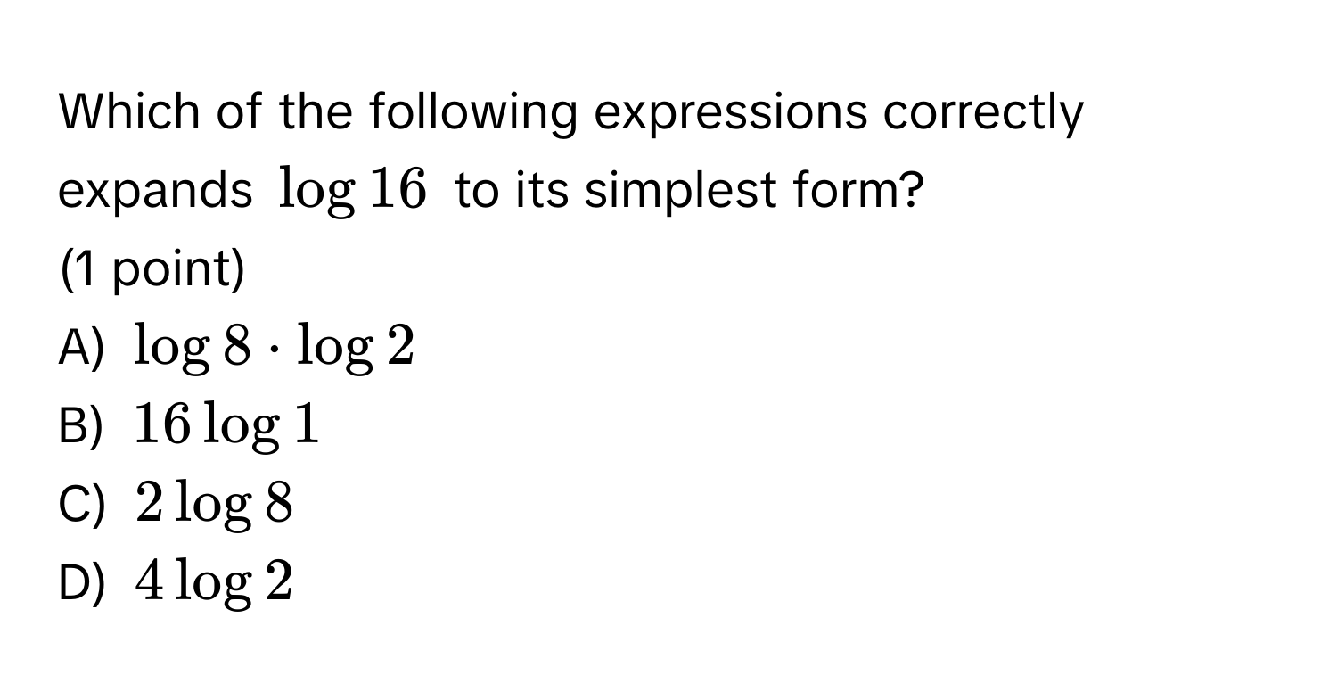 Solved: Which of the following expressions correctly expands $log 16 ...