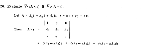 Evaluate V· (A* r) if V* A=0. 
Let A=A_1i+A_2j+A_3k, r=xi+yj+zk. 
Then A* r=beginvmatrix i&j&k A_1&A_2&A_3 x&y&zendvmatrix
=(zA_2-yA_3)i+(xA_3-zA_1)j+(yA_1-xA_2)k