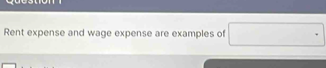 Rent expense and wage expense are examples of