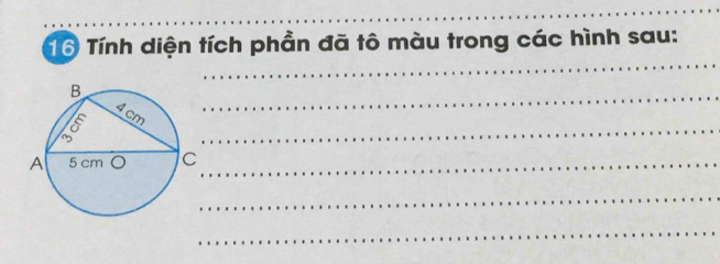 Tính diện tích phần đã tô màu trong các hình sau: 
_ 
_ 
_ 
_ 
_