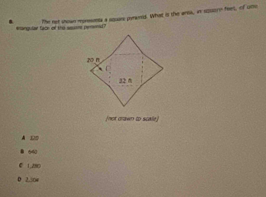 The net snown represents a square pyramid. What is the area, in square feet, of one
tangular face of the ssuare pyramid?
[not drawn to scale]
A 320
B 640
C 1,280
0 2,304